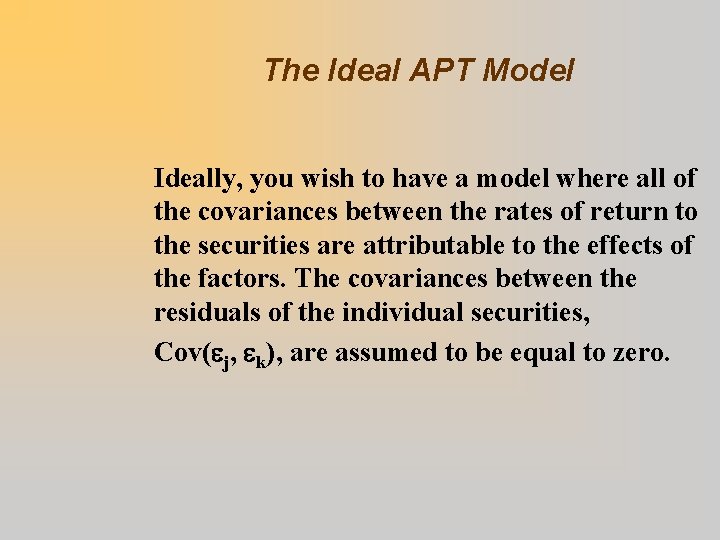 The Ideal APT Model Ideally, you wish to have a model where all of