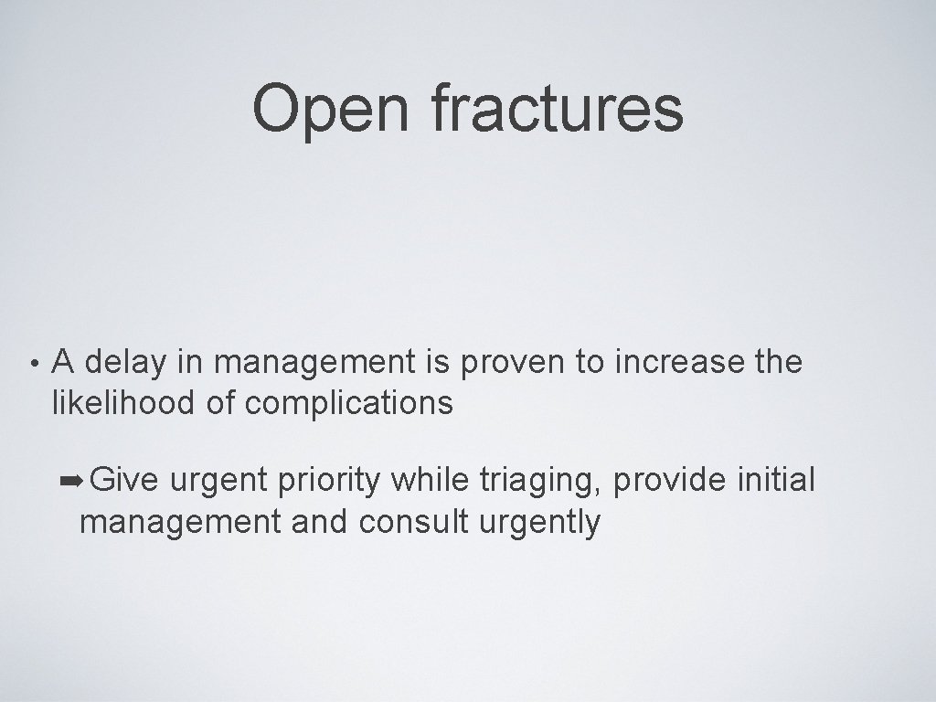 Open fractures • A delay in management is proven to increase the likelihood of