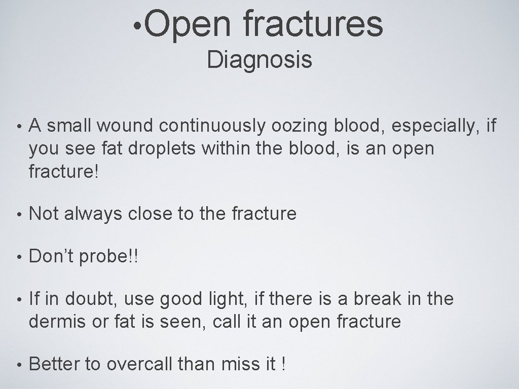  • Open fractures Diagnosis • A small wound continuously oozing blood, especially, if