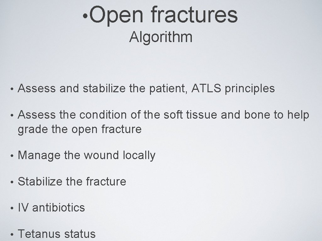  • Open fractures Algorithm • Assess and stabilize the patient, ATLS principles •