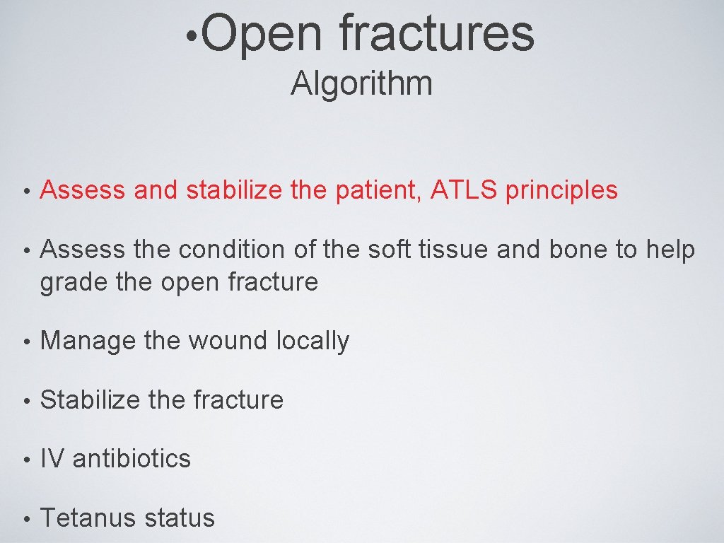  • Open fractures Algorithm • Assess and stabilize the patient, ATLS principles •