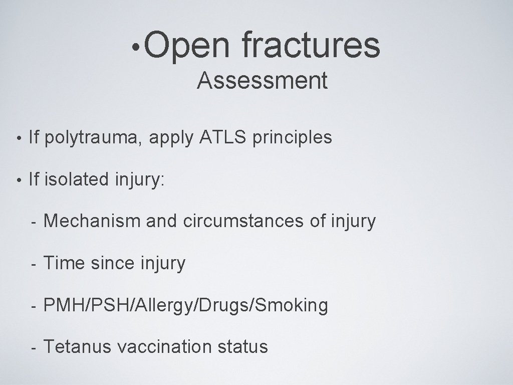  • Open fractures Assessment • If polytrauma, apply ATLS principles • If isolated