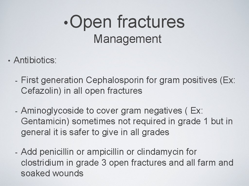  • Open fractures Management • Antibiotics: - First generation Cephalosporin for gram positives