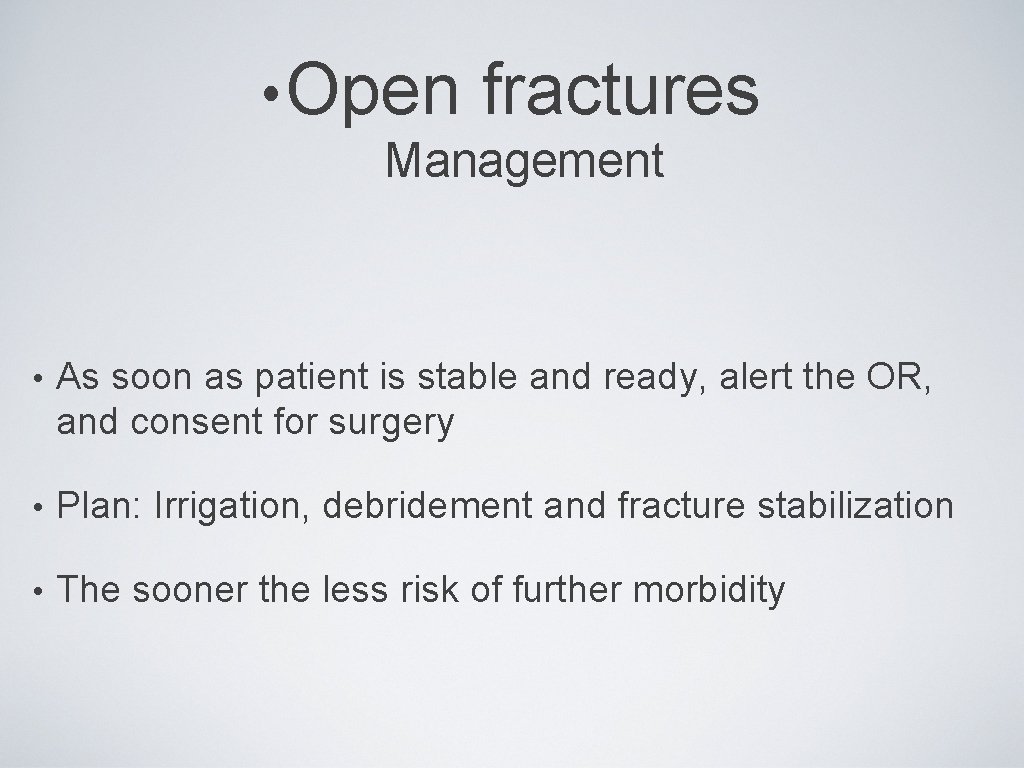  • Open fractures Management • As soon as patient is stable and ready,