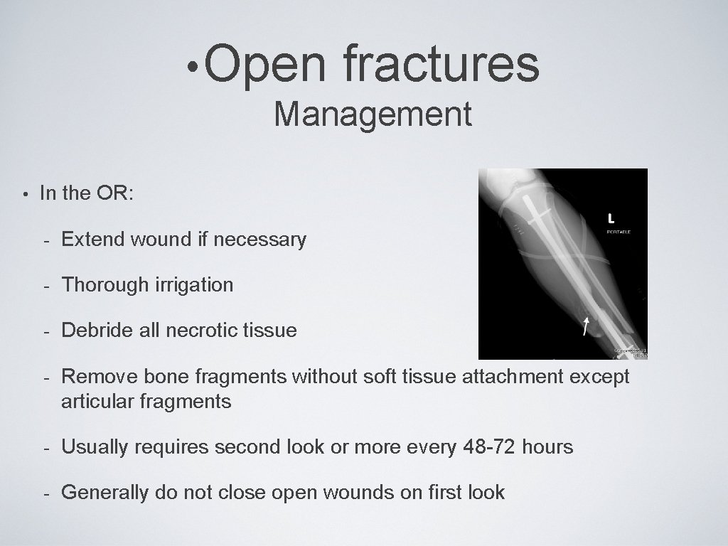  • Open fractures Management • In the OR: - Extend wound if necessary