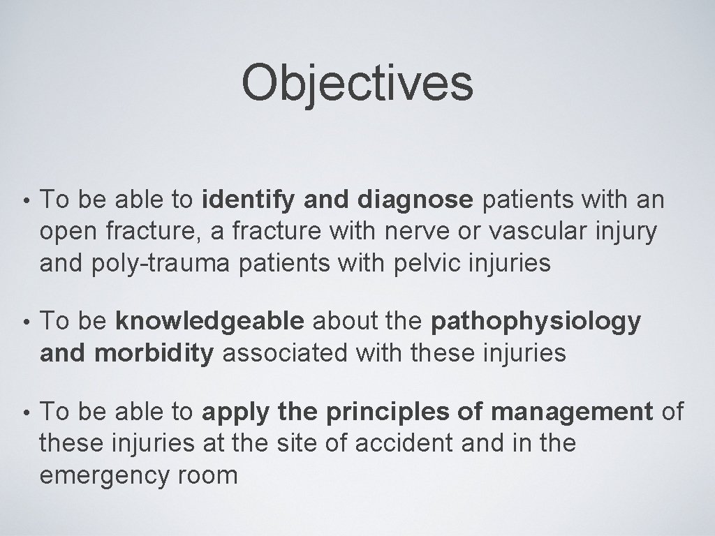 Objectives • To be able to identify and diagnose patients with an open fracture,