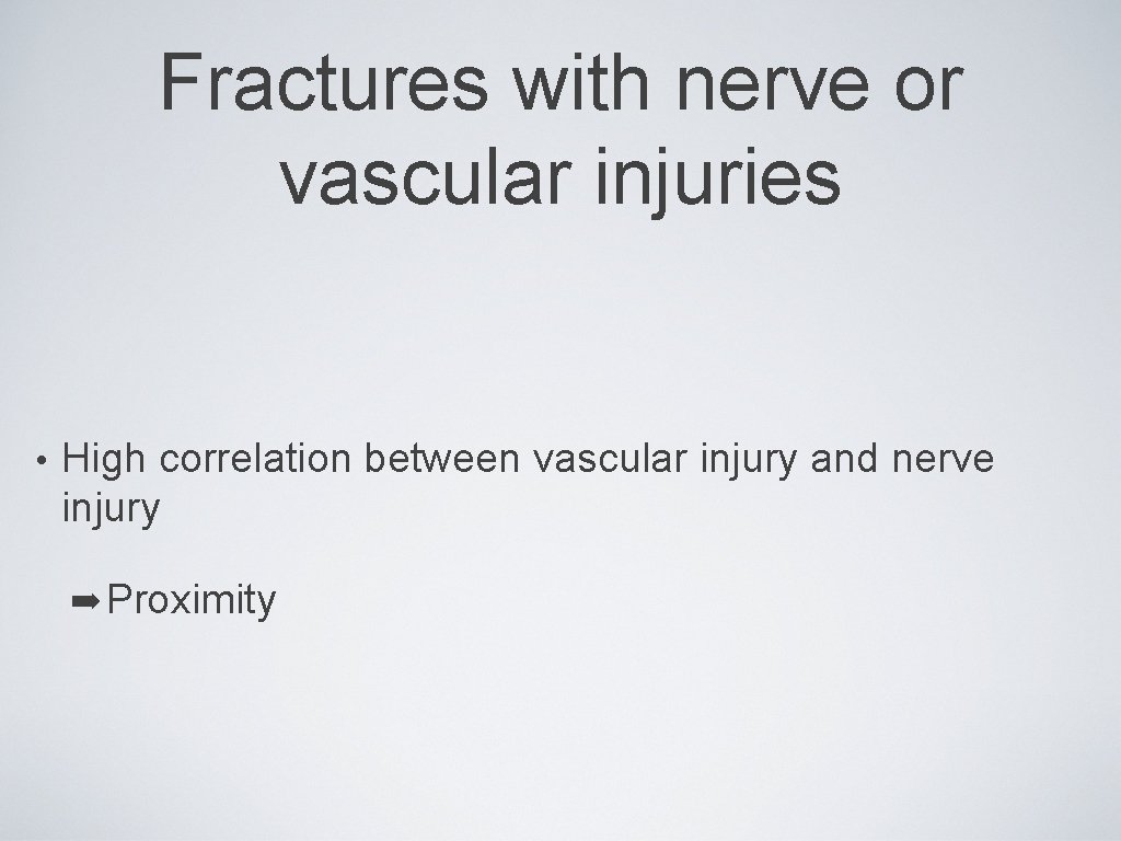 Fractures with nerve or vascular injuries • High correlation between vascular injury and nerve