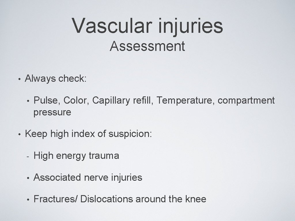 Vascular injuries Assessment • Always check: • • Pulse, Color, Capillary refill, Temperature, compartment