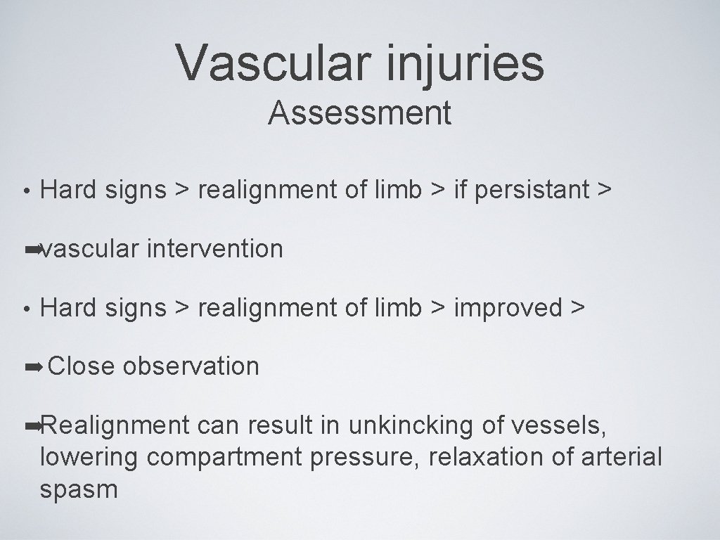 Vascular injuries Assessment • Hard signs > realignment of limb > if persistant >