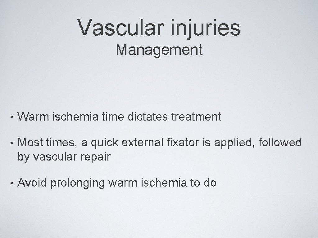 Vascular injuries Management • Warm ischemia time dictates treatment • Most times, a quick