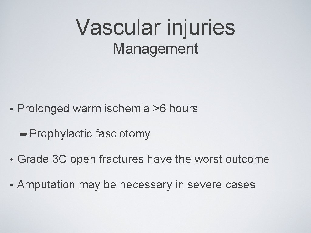 Vascular injuries Management • Prolonged warm ischemia >6 hours ➡ Prophylactic fasciotomy • Grade