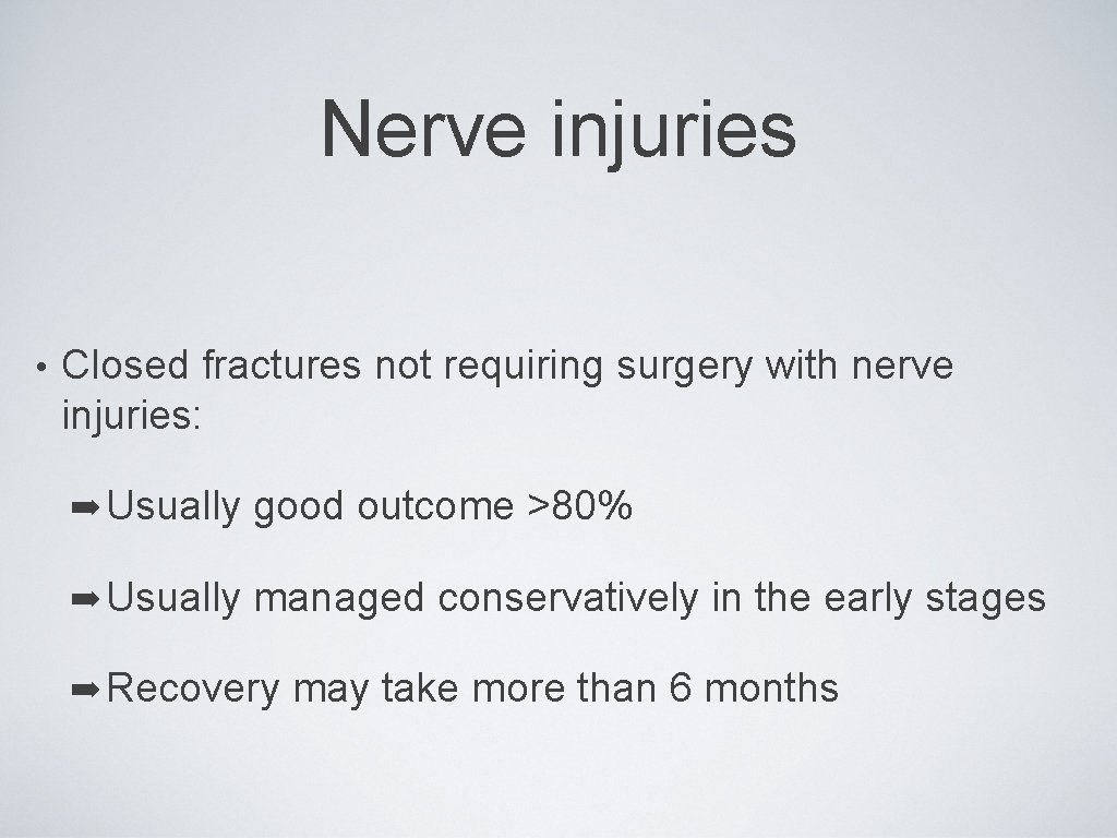 Nerve injuries • Closed fractures not requiring surgery with nerve injuries: ➡ Usually good