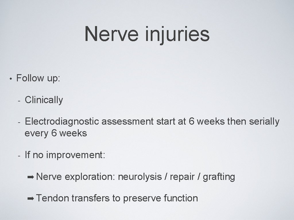 Nerve injuries • Follow up: - Clinically - Electrodiagnostic assessment start at 6 weeks