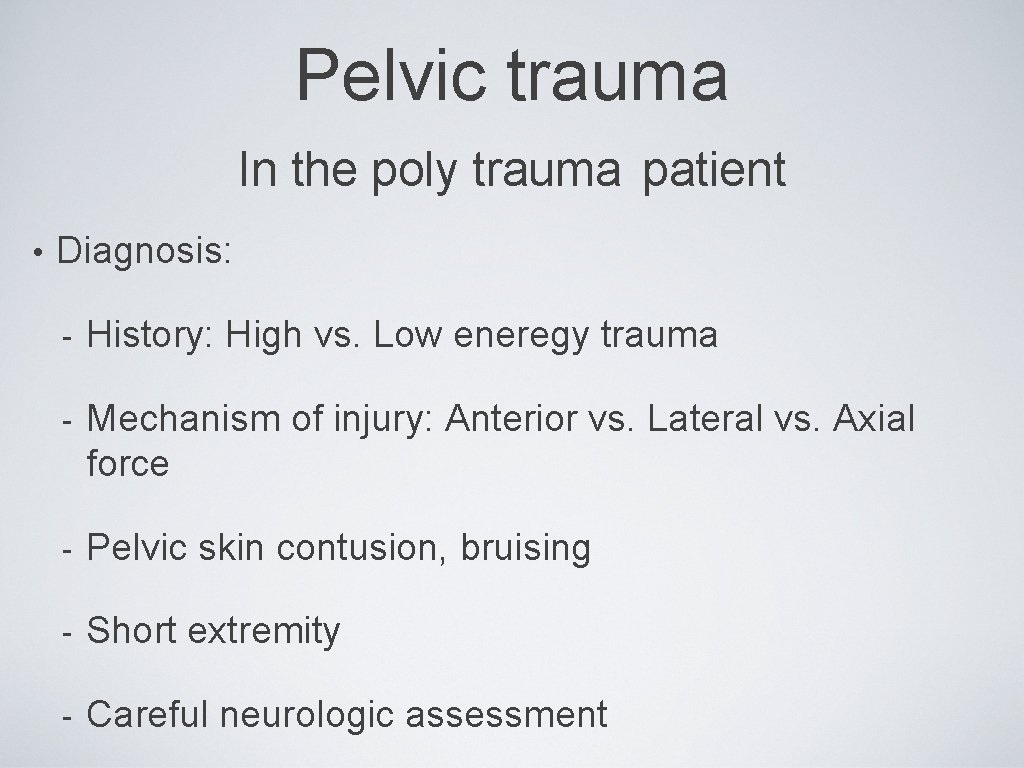 Pelvic trauma In the poly trauma patient • Diagnosis: - History: High vs. Low