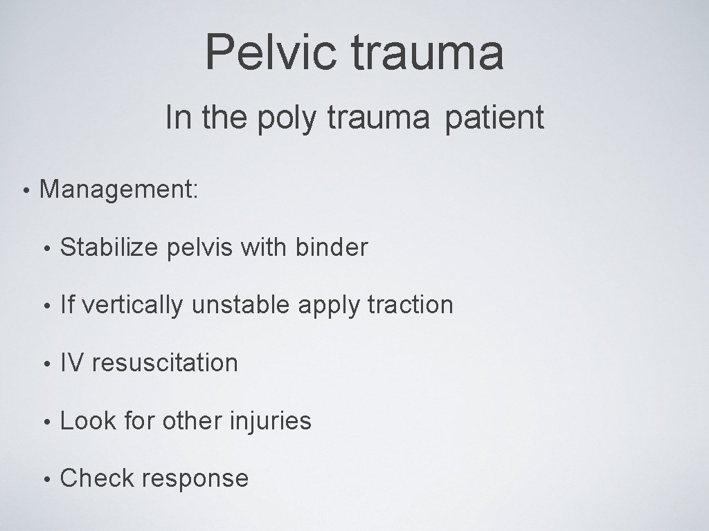 Pelvic trauma In the poly trauma patient • Management: • Stabilize pelvis with binder