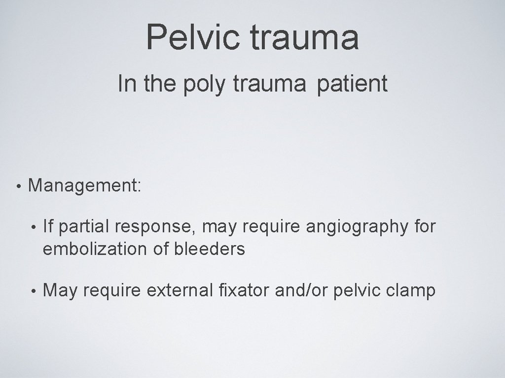 Pelvic trauma In the poly trauma patient • Management: • If partial response, may