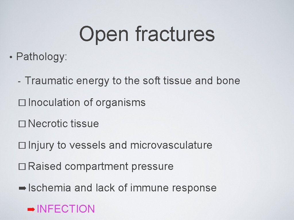 Open fractures • Pathology: - Traumatic energy to the soft tissue and bone �