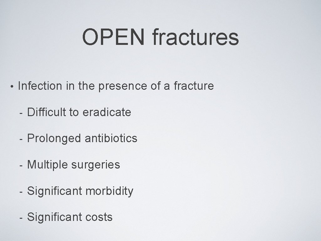 OPEN fractures • Infection in the presence of a fracture - Difficult to eradicate