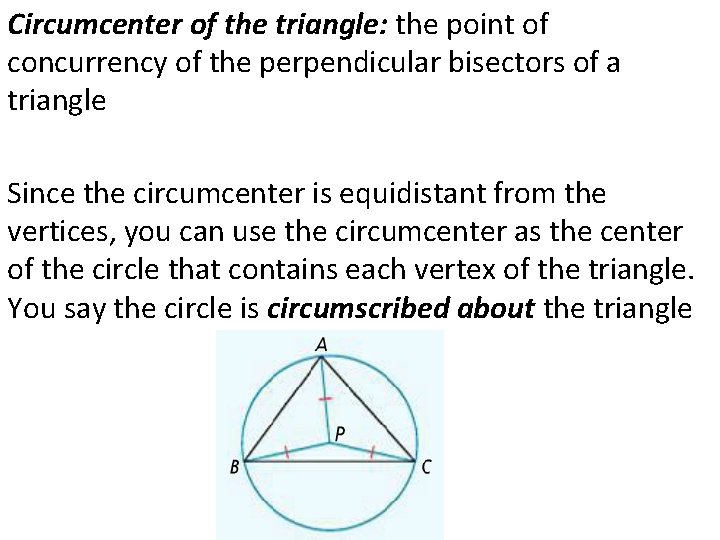 Circumcenter of the triangle: the point of concurrency of the perpendicular bisectors of a