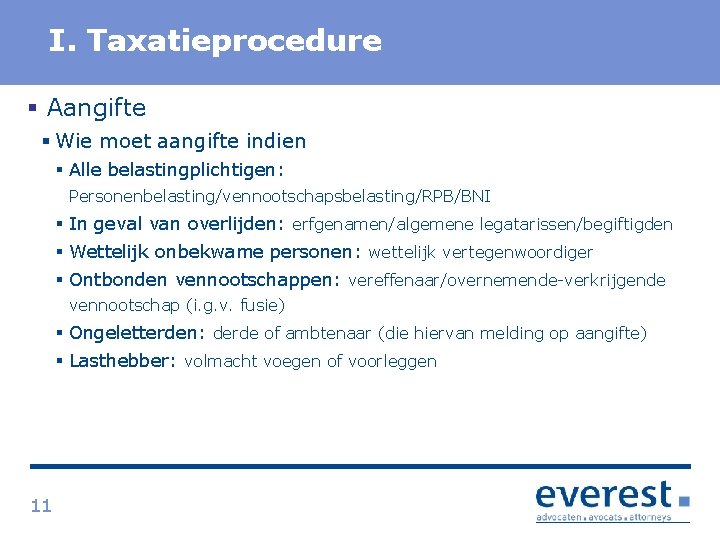 Titel I. Taxatieprocedure § Aangifte § Wie moet aangifte indien § Alle belastingplichtigen: Personenbelasting/vennootschapsbelasting/RPB/BNI