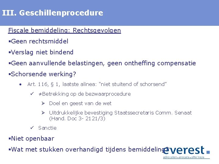 III. Titel Geschillenprocedure Fiscale bemiddeling: Rechtsgevolgen §Geen rechtsmiddel §Verslag niet bindend §Geen aanvullende belastingen,