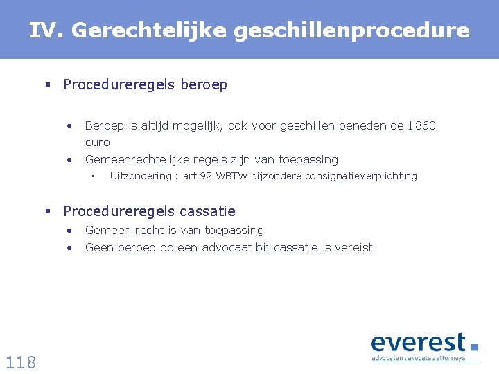 IV. Gerechtelijke geschillenprocedure § Procedureregels beroep • Beroep is altijd mogelijk, ook voor geschillen