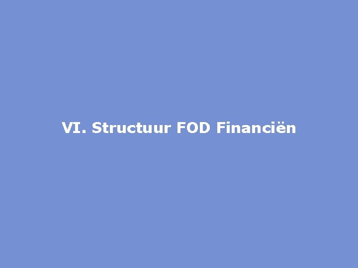 VI. Structuur FOD Financiën 