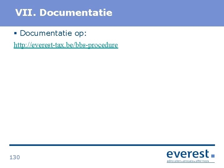 Titel VII. Documentatie § Documentatie op: http: //everest-tax. be/bbs-procedure 130 