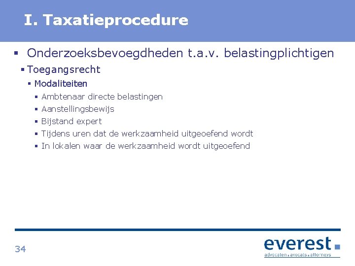 Titel I. Taxatieprocedure § Onderzoeksbevoegdheden t. a. v. belastingplichtigen § Toegangsrecht § Modaliteiten §