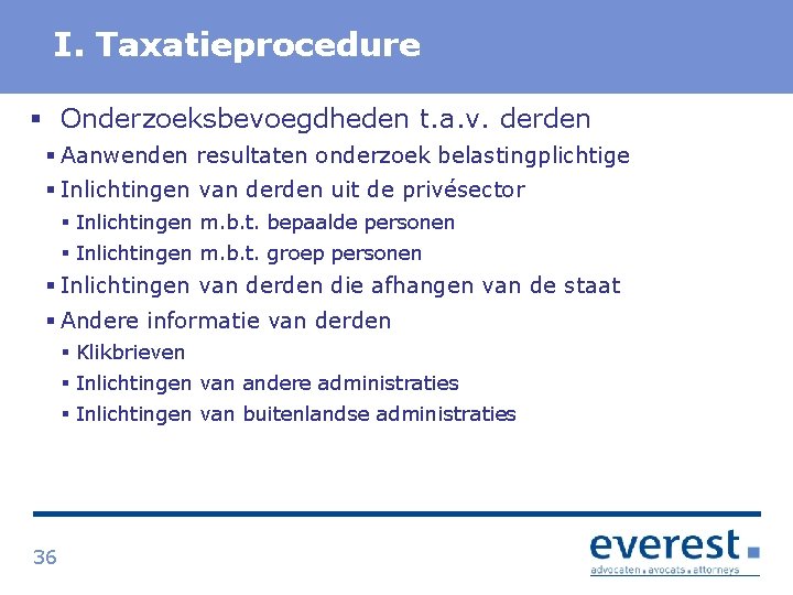 Titel I. Taxatieprocedure § Onderzoeksbevoegdheden t. a. v. derden § Aanwenden resultaten onderzoek belastingplichtige
