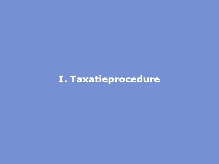 I. Taxatieprocedure 