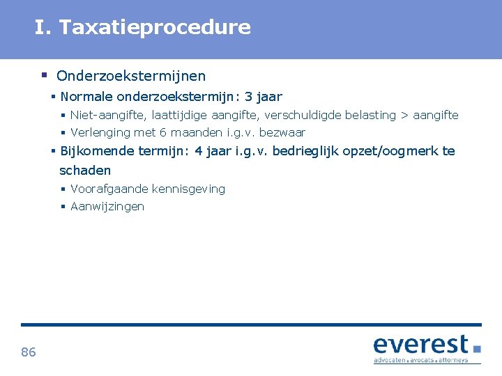 Titel I. Taxatieprocedure § Onderzoekstermijnen § Normale onderzoekstermijn: 3 jaar § Niet aangifte, laattijdige