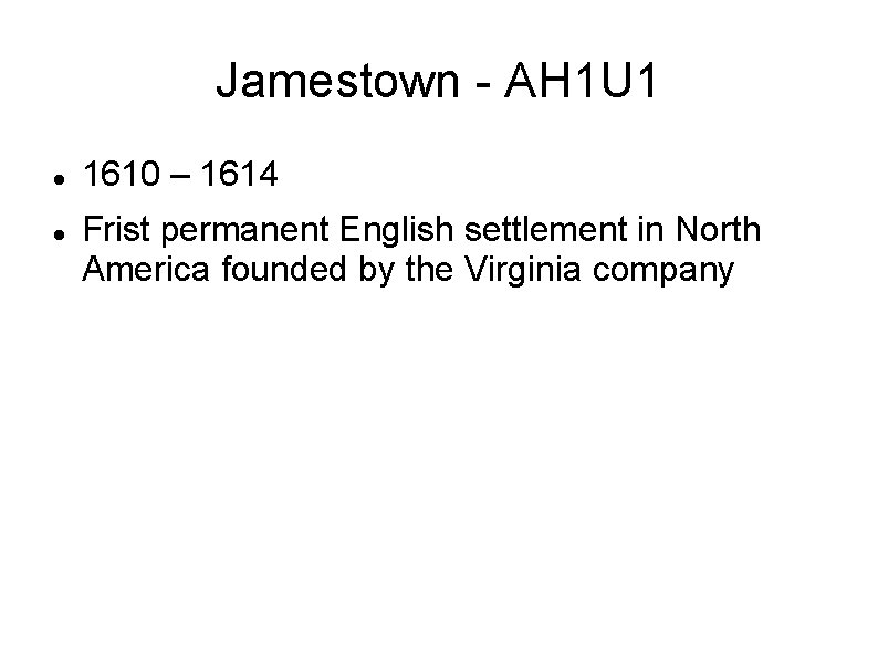 Jamestown - AH 1 U 1 1610 – 1614 Frist permanent English settlement in