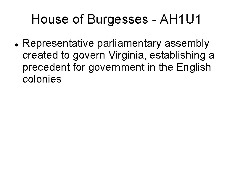 House of Burgesses - AH 1 U 1 Representative parliamentary assembly created to govern