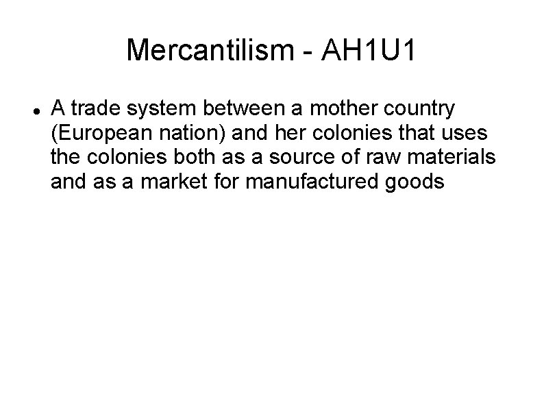 Mercantilism - AH 1 U 1 A trade system between a mother country (European