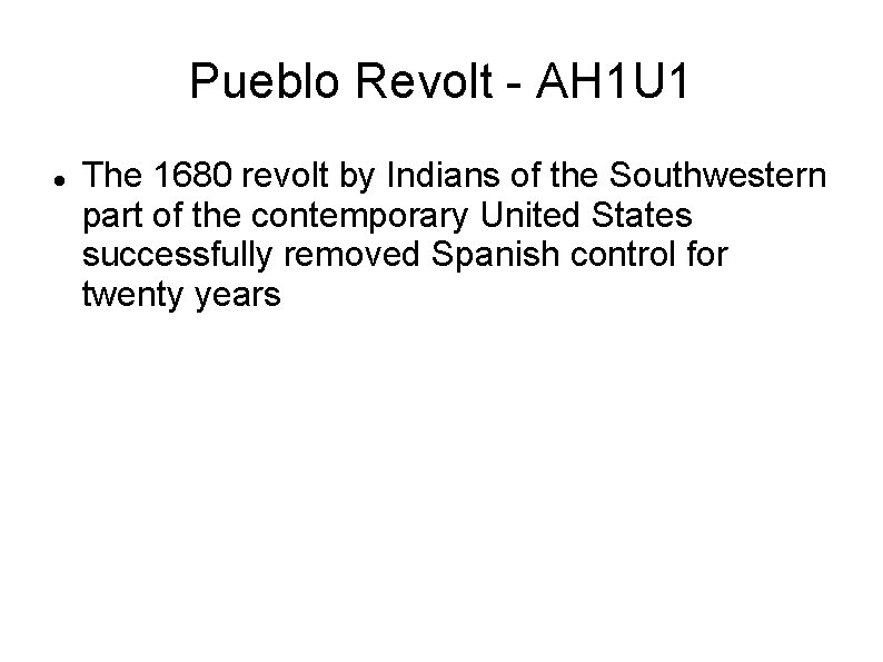 Pueblo Revolt - AH 1 U 1 The 1680 revolt by Indians of the