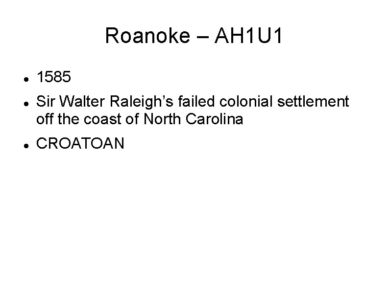 Roanoke – AH 1 U 1 1585 Sir Walter Raleigh’s failed colonial settlement off