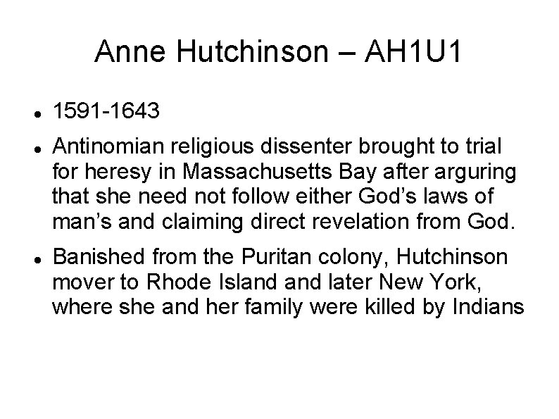 Anne Hutchinson – AH 1 U 1 1591 -1643 Antinomian religious dissenter brought to