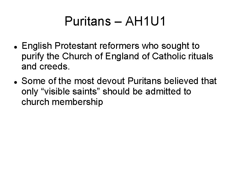 Puritans – AH 1 U 1 English Protestant reformers who sought to purify the