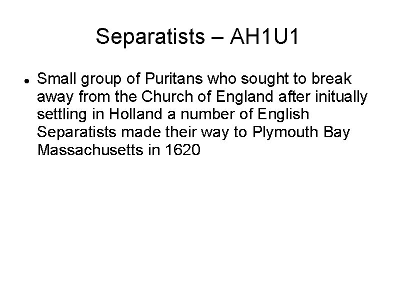 Separatists – AH 1 U 1 Small group of Puritans who sought to break