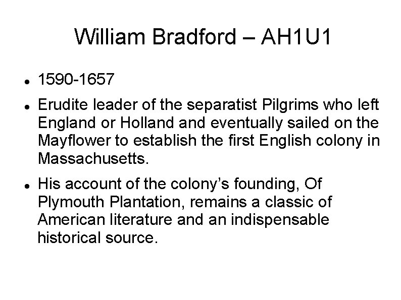  William Bradford – AH 1 U 1 1590 -1657 Erudite leader of the