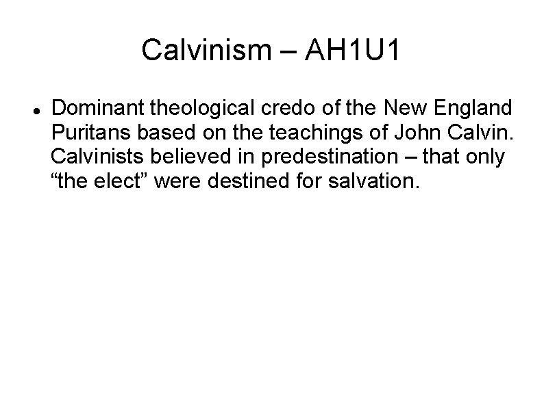 Calvinism – AH 1 U 1 Dominant theological credo of the New England Puritans
