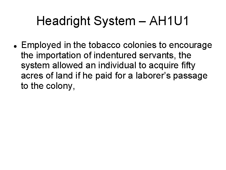 Headright System – AH 1 U 1 Employed in the tobacco colonies to encourage