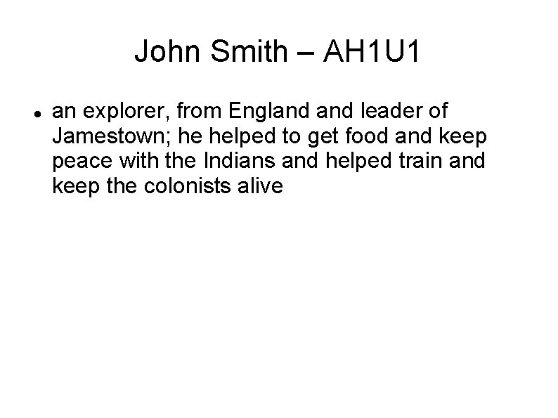 John Smith – AH 1 U 1 an explorer, from England leader of Jamestown;