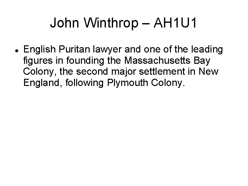 John Winthrop – AH 1 U 1 English Puritan lawyer and one of the