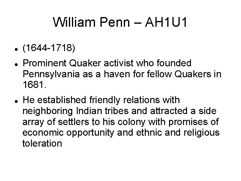 William Penn – AH 1 U 1 (1644 -1718) Prominent Quaker activist who founded