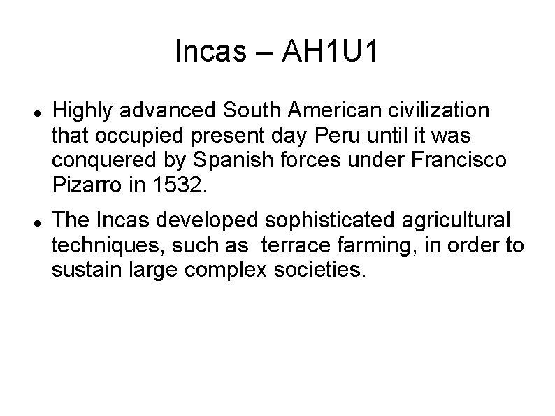 Incas – AH 1 U 1 Highly advanced South American civilization that occupied present