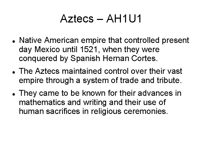 Aztecs – AH 1 U 1 Native American empire that controlled present day Mexico