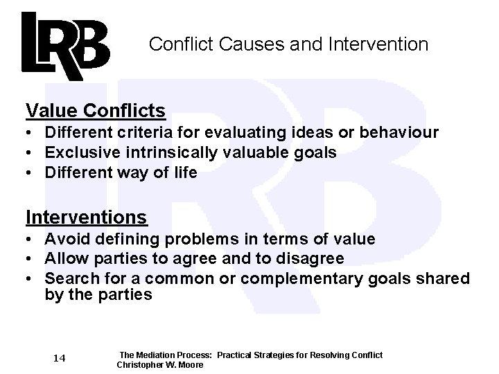 Conflict Causes and Intervention Value Conflicts • Different criteria for evaluating ideas or behaviour