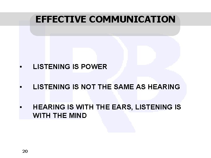 EFFECTIVE COMMUNICATION • LISTENING IS POWER • LISTENING IS NOT THE SAME AS HEARING